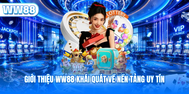 Giới thiệu WW88 khái quát về nền tảng uy tín