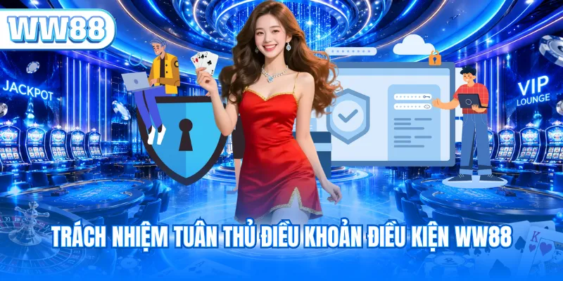 Trách nhiệm tuân thủ điều khoản điều kiện WW88